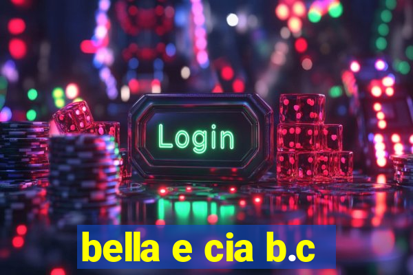 bella e cia b.c